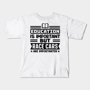 Education is important, but race cars are importanter Kids T-Shirt